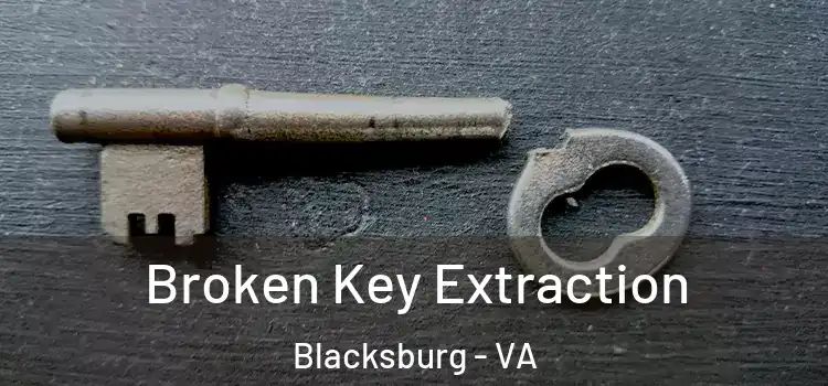 Broken Key Extraction Blacksburg - VA