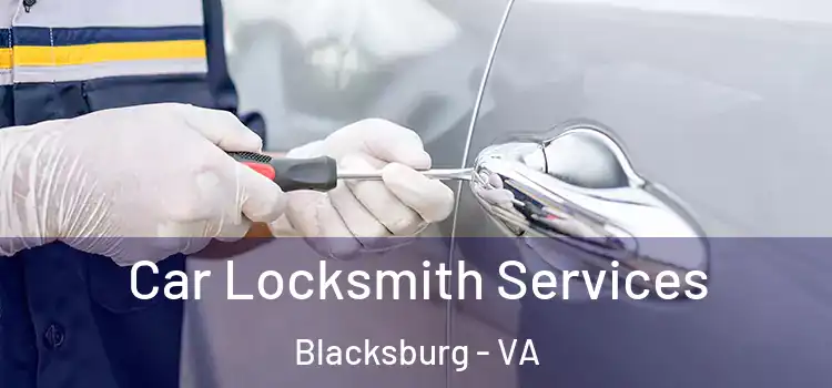 Car Locksmith Services Blacksburg - VA