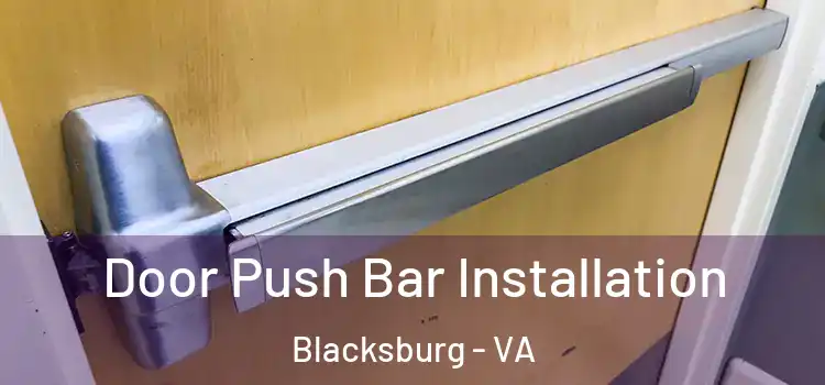 Door Push Bar Installation Blacksburg - VA