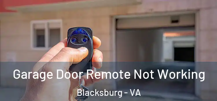  Garage Door Remote Not Working Blacksburg - VA