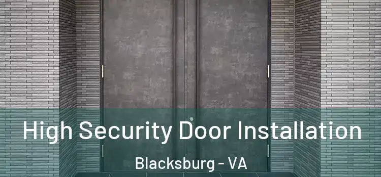 High Security Door Installation Blacksburg - VA