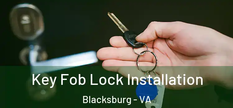 Key Fob Lock Installation Blacksburg - VA