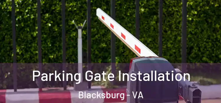 Parking Gate Installation Blacksburg - VA