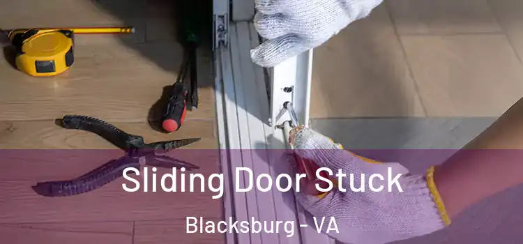 Sliding Door Stuck Blacksburg - VA